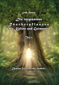 Die vergessenen Räucherpflanzen der Kelten und Germanen (Teil 1) - ein Buch von Ilona Burges